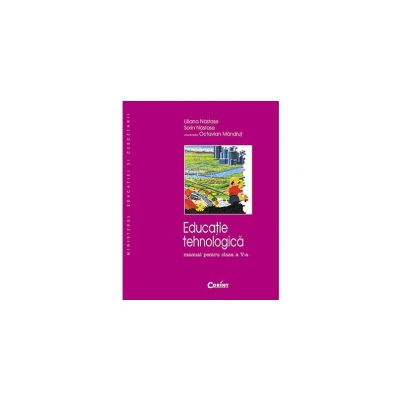 EDUCATIE TEHNOLOGICA - Liliana Nastase, Sorin Nastase, Octavian Mandrut a-V-a